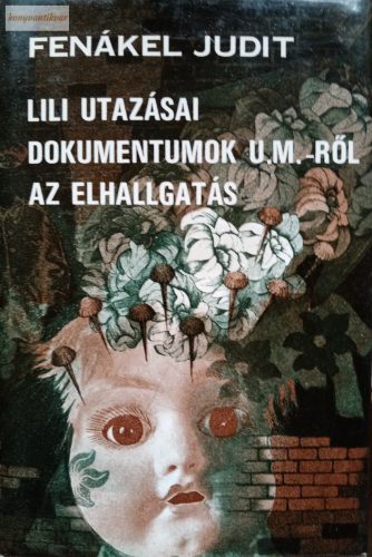 Fenákel Judit: Lili utazásai / Dokumentumok U. M.-ről / Az elhallgatás