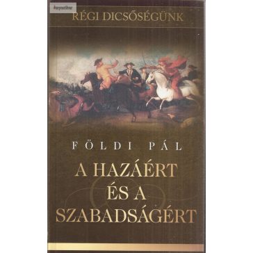 Földi Pál: A hazáért és a szabadságért