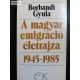Borbándi Gyula A ​magyar emigráció életrajza 1945–1985 I