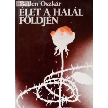 Betlen Oszkár: Élet a halál földjén