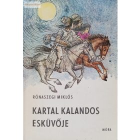 Rónaszegi Miklós: Kartal kalandos esküvője 