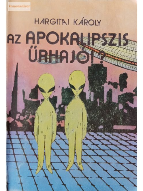 Hargitai Károly: Az Apokalipszis űrhajói?