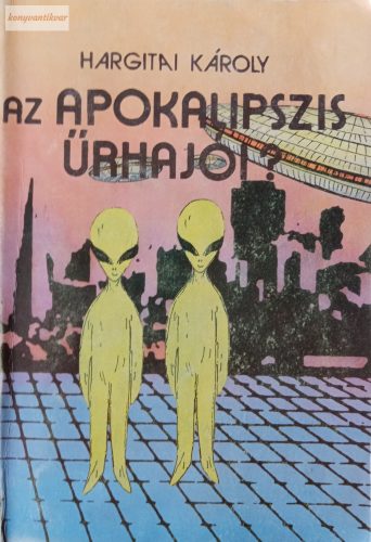 Hargitai Károly: Az Apokalipszis űrhajói?