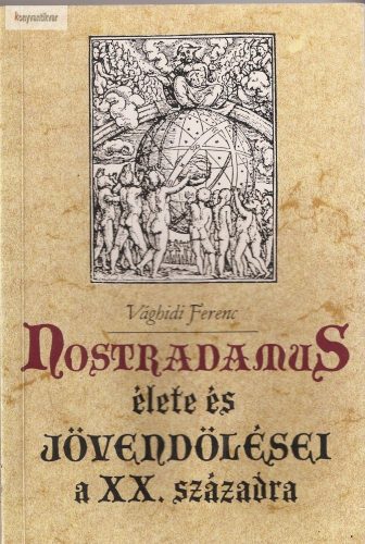 Vághidi Ferenc: Nostradamus élete és jövendölései a XX. századra