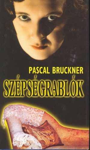 Pascal Bruckner Szépségrablók