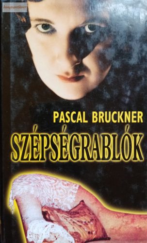 Pascal Bruckner Szépségrablók