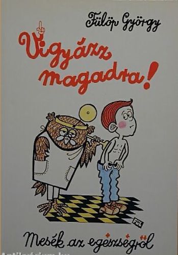 Fülöp György Vigyázz magadra!