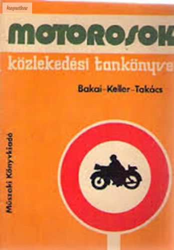 Bakai László-Keller Ervin-Takács Ferenc Motorosok közlekedési tankönyve