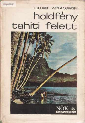 Lucjan Wolanowski: Holdfény Tahiti felett
