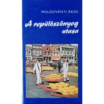 Moldoványi Ákos: A repülőszőnyeg utasa