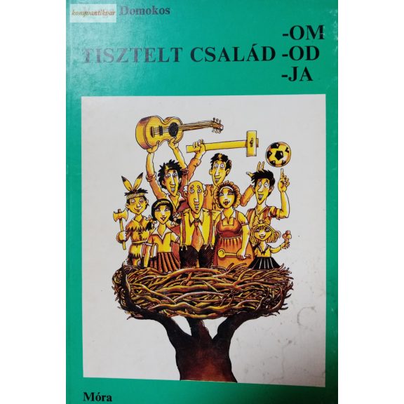 Varga Domokos: Tisztelt család-om, -od, -ja Varga Domokos: Tisztelt család-om, -od, -ja
