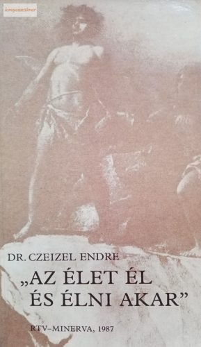 Czeizel Endre: „Az élet él és élni akar”