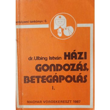 Ulbing István: Házi gondozás, betegápolás I-II.