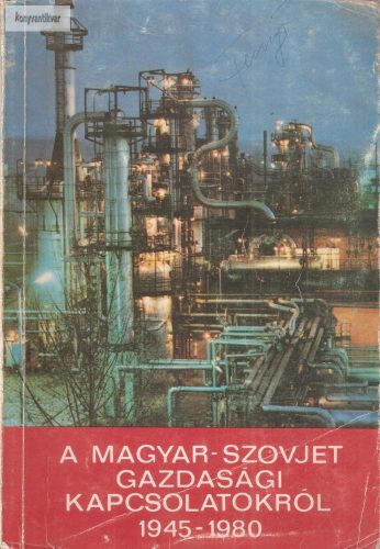 Dr. Wirth Gyula A magyar-szovjet gazdasági kapcsolatokról 1945-1980