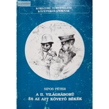   Sipos Péter: A II. világháború és az azt követő békék