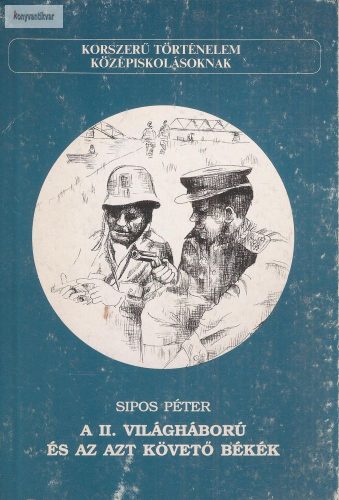 Sipos Péter: A II. világháború és az azt követő békék