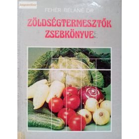 Fehér Béláné: Zöldségtermesztők zsebkönyve