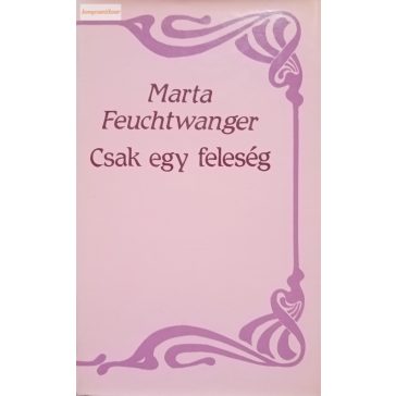 Marta Feuchtwanger: Csak egy feleség