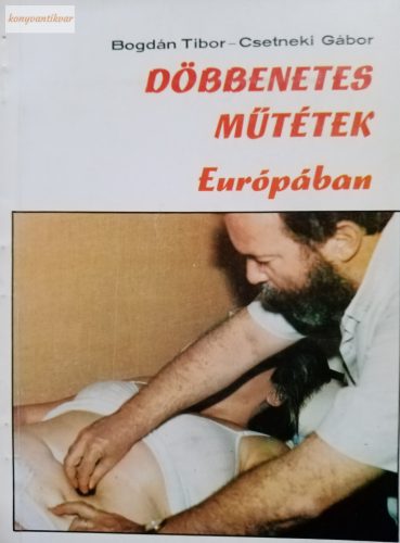 Bogdán Tibor - Csetneki Gábor: Döbbenetes műtétek Európában