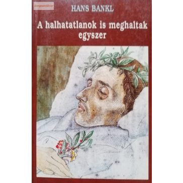 Hans Bankl: A halhatatlanok is meghaltak egyszer