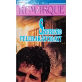 Erich Maria Remarque Szeresd felebarátodat