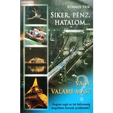 Kormos Erik: Siker, pénz, hatalom... Vagy valami más?
