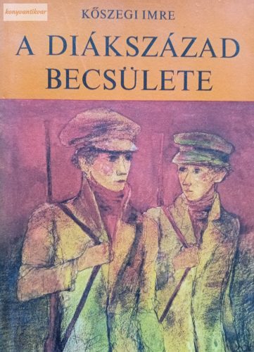 Kőszegi Imre: A diákszázad becsülete