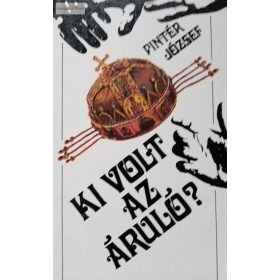 Pintér József: Ki volt az áruló?