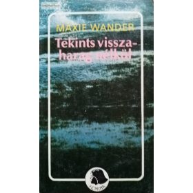 Maxie Wander: Tekints vissza harag nélkül