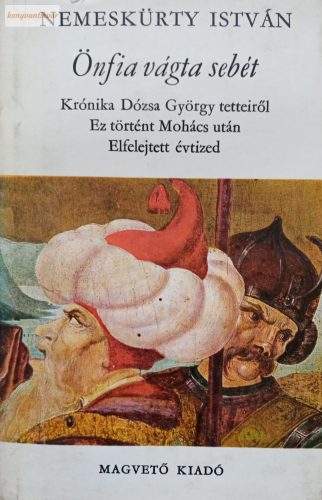Nemeskürty István: Önfia vágta sebét 