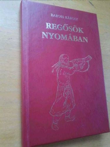 Baross Károly Regősök nyomában