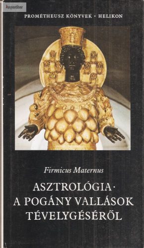 Firmicus Maternus Asztrológia ​/ A pogány vallások tévelygéséről