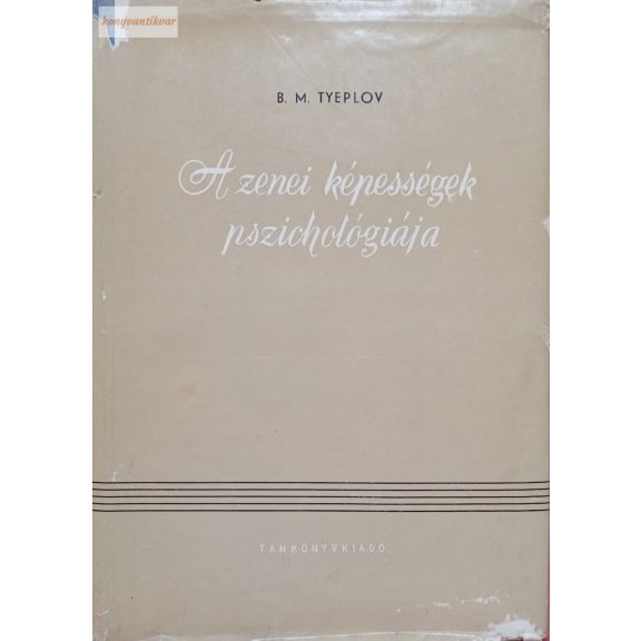 B. M. Tyeplov A zenei képességek pszichológiája B. M. Tyeplov A zenei képességek pszichológiája