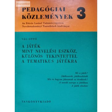   Vág Ottó: A játék, mint nevelési eszköz, különös tekintettel a tematikus játékra