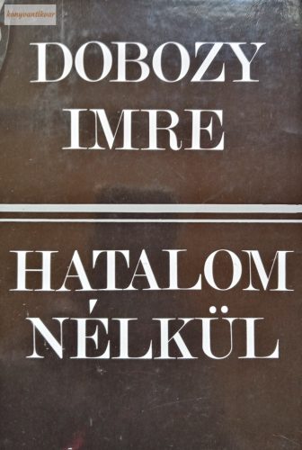 Dobozy Imre:  Hatalom nélkül