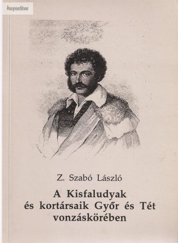 Z. Szabó László: A Kisfaludiak és kortársaik Győr és Tét vonzáskörében