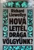 Richard Llewellyn Hová lettél, drága völgyünk? I-II