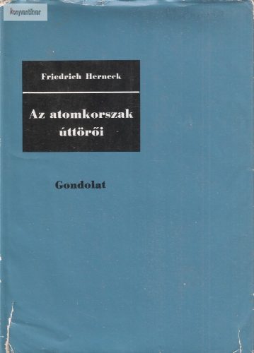 Friedrich Herneck: Az atomkorszak úttörői