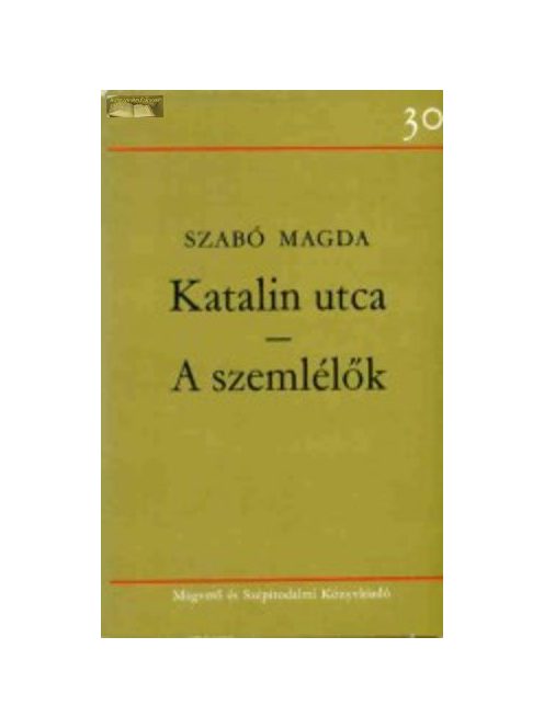 Szabó Magda: Katalin utca / A szemlélők