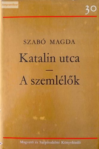 Szabó Magda: Katalin utca / A szemlélők