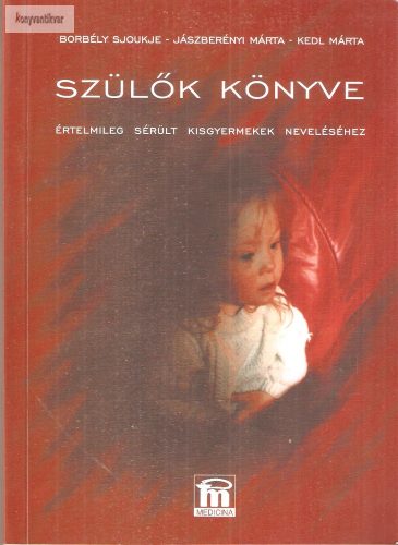 Borbély Sjoukje · Jászberényi Márta · Kedl Márta Szülők ​könyve