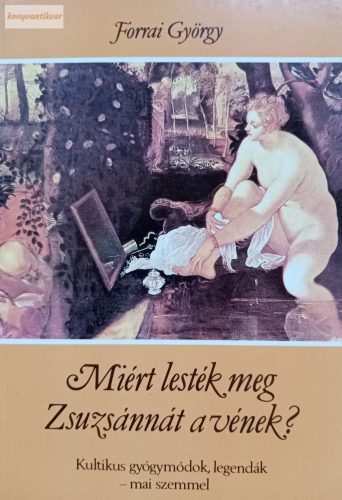 Forrai György Miért lesték meg Zsuzsánnát a vének?