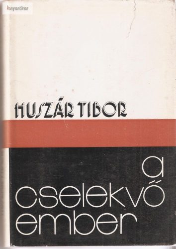 Huszár Tibor: A cselekvő ember