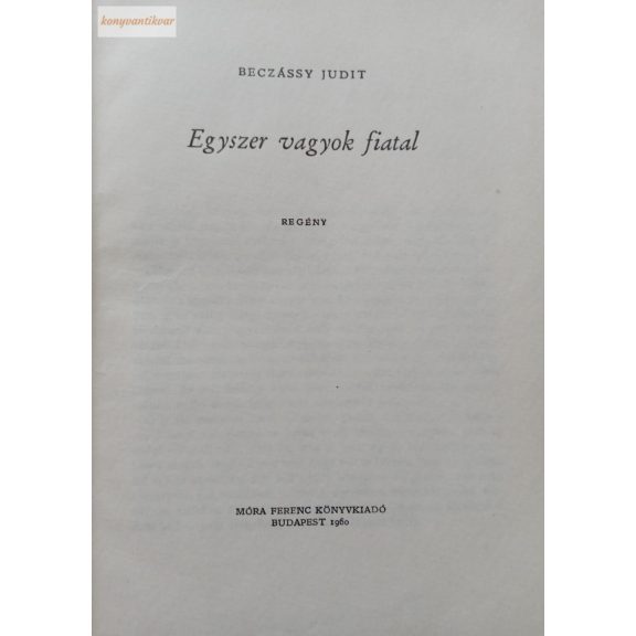 Beczássy Judit: Egyszer vagyok fiatal Beczássy Judit: Egyszer vagyok fiatal