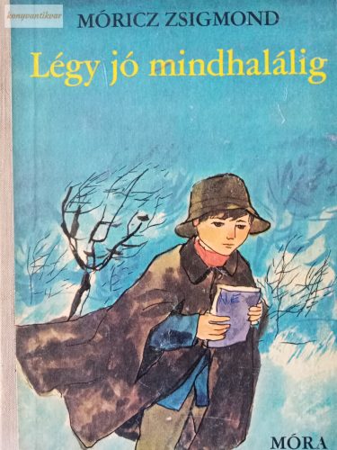 Móricz Zsigmond: Légy jó mindhalálig