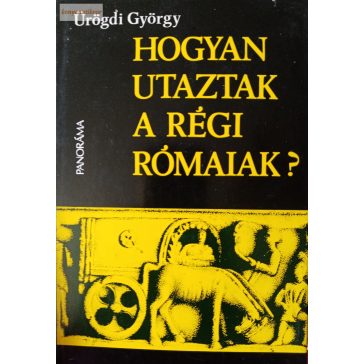 Ürögdi György: Hogyan utaztak a régi rómaiak?