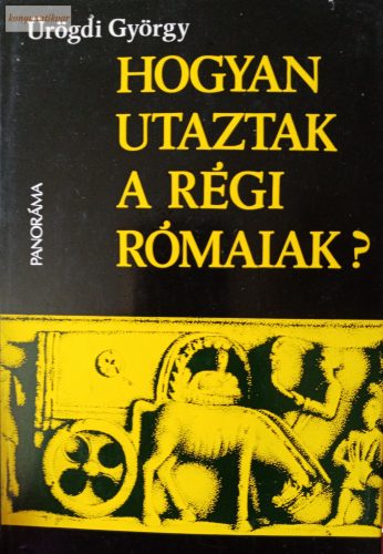 Ürögdi György: Hogyan utaztak a régi rómaiak?