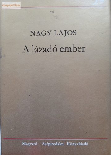 Nagy Lajos: A lázadó ember