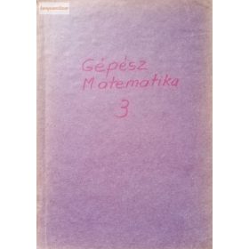   Dr. Bajcsay Pál: Matematika Gépészmérnök hallgatók részére III. rész