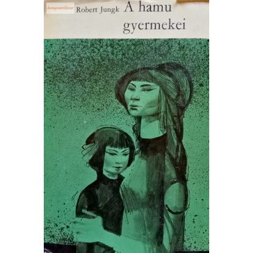 Robert Jungk: A hamu gyermekei